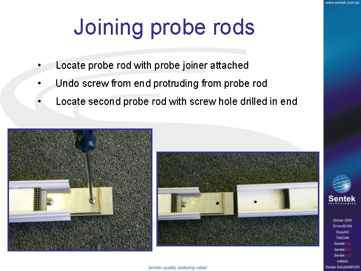 Joining probe rods • Locate probe rod with probe joiner attached • Undo screw