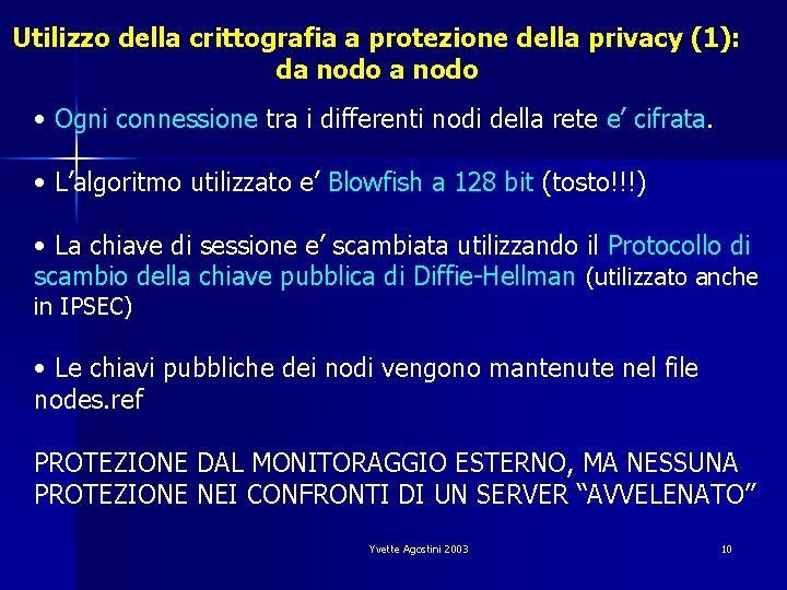 Utilizzo della crittografia a protezione della privacy (1): da nodo • Ogni connessione tra