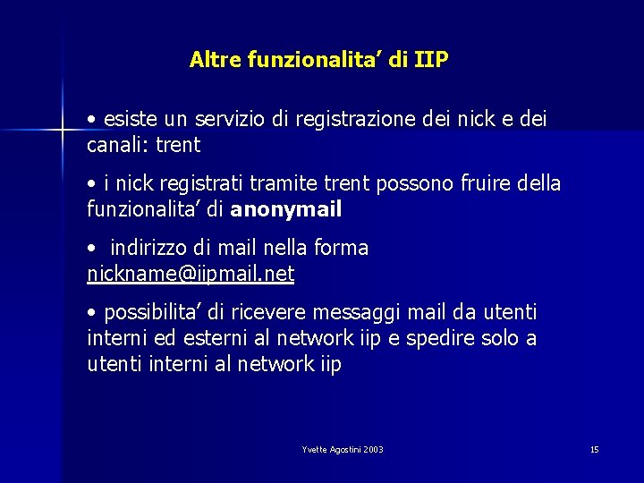 Altre funzionalita’ di IIP • esiste un servizio di registrazione dei nick e dei