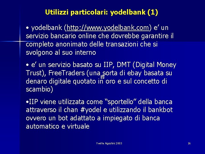 Utilizzi particolari: yodelbank (1) • yodelbank (http: //www. yodelbank. com) e’ un servizio bancario