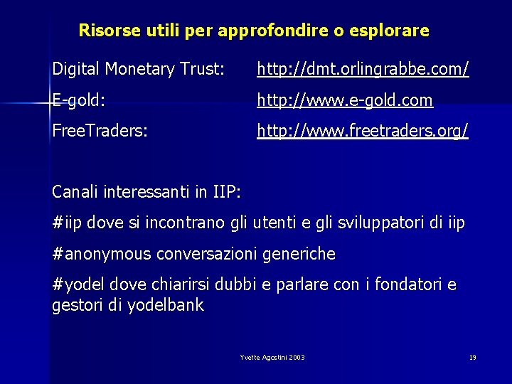 Risorse utili per approfondire o esplorare Digital Monetary Trust: http: //dmt. orlingrabbe. com/ E-gold: