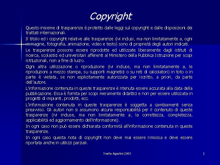 Copyright Questo insieme di trasparenze è protetto dalle leggi sul copyright e dalle disposizioni