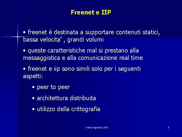 Freenet e IIP • freenet è destinata a supportare contenuti statici, bassa velocita’ ,