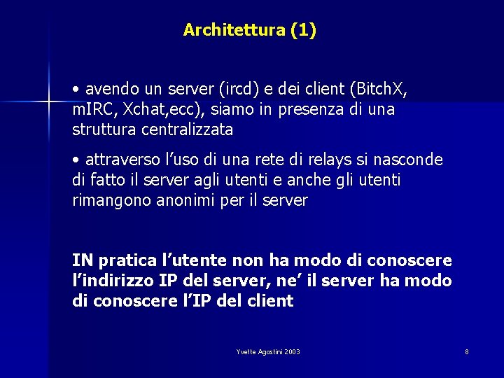 Architettura (1) • avendo un server (ircd) e dei client (Bitch. X, m. IRC,