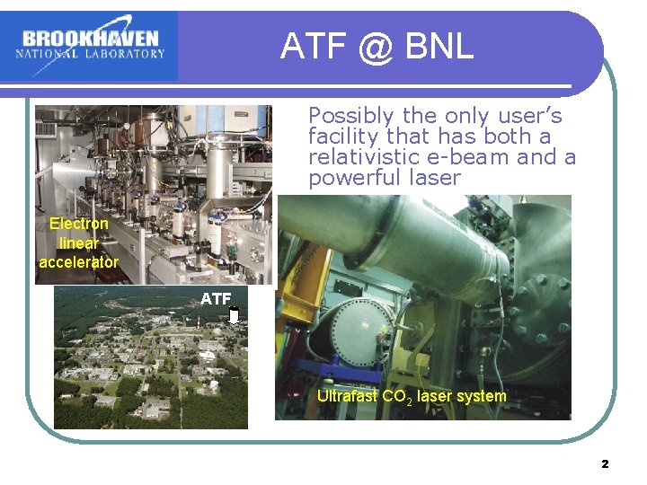 ATF @ BNL Possibly the only user’s facility that has both a relativistic e-beam