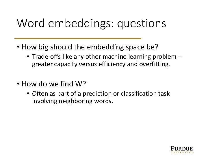 Word embeddings: questions • How big should the embedding space be? • Trade-offs like