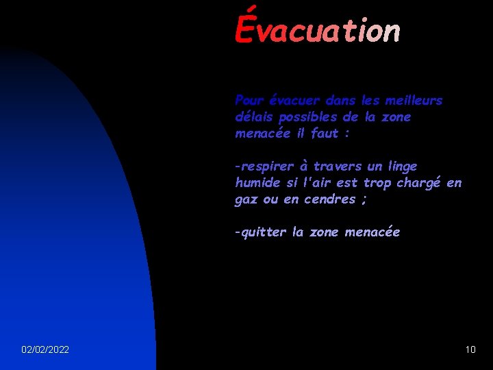 Évacuation Pour évacuer dans les meilleurs délais possibles de la zone menacée il faut