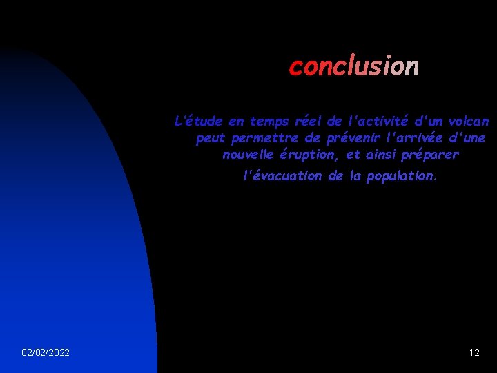 conclusion L’étude en temps réel de l'activité d'un volcan peut permettre de prévenir l'arrivée