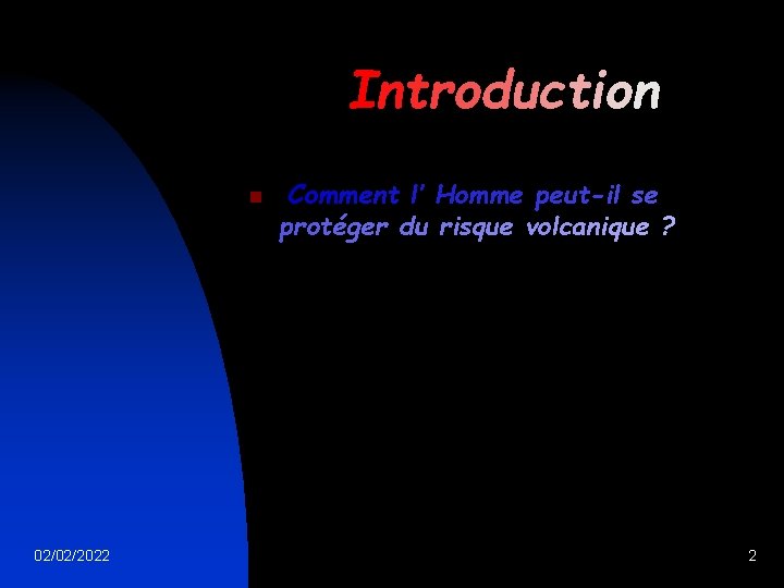 Introduction n 02/02/2022 Comment l’ Homme peut-il se protéger du risque volcanique ? 2