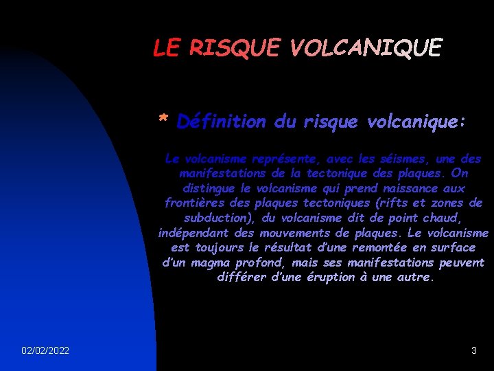 LE RISQUE VOLCANIQUE * Définition du risque volcanique: Le volcanisme représente, avec les séismes,