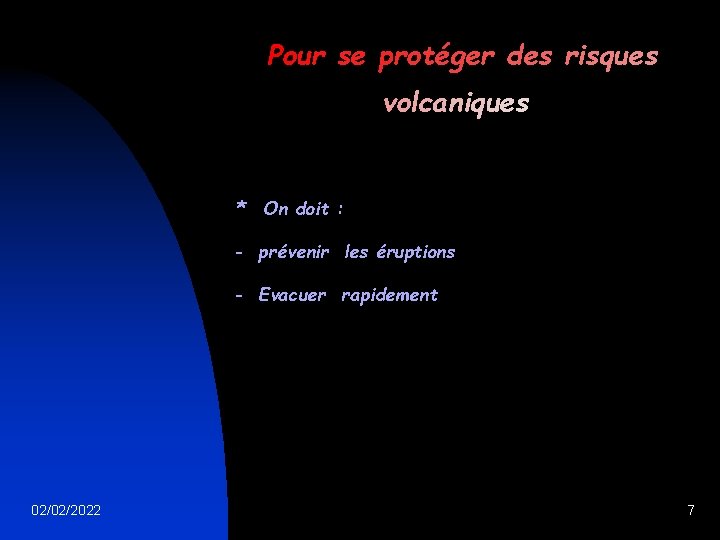 Pour se protéger des risques volcaniques * On doit : - prévenir les éruptions