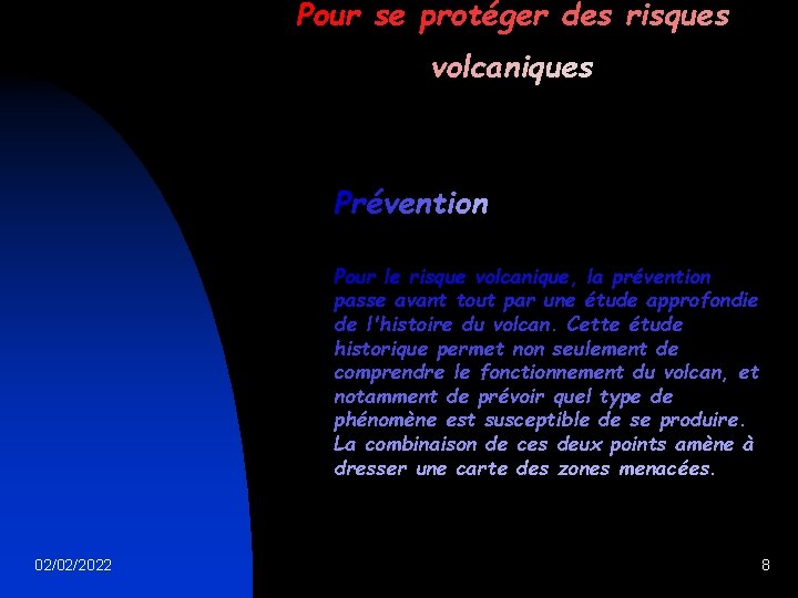 Pour se protéger des risques volcaniques Prévention Pour le risque volcanique, la prévention passe