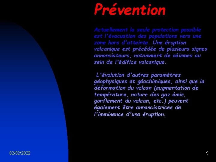 Prévention Actuellement la seule protection possible est l'évacuation des populations vers une zone hors