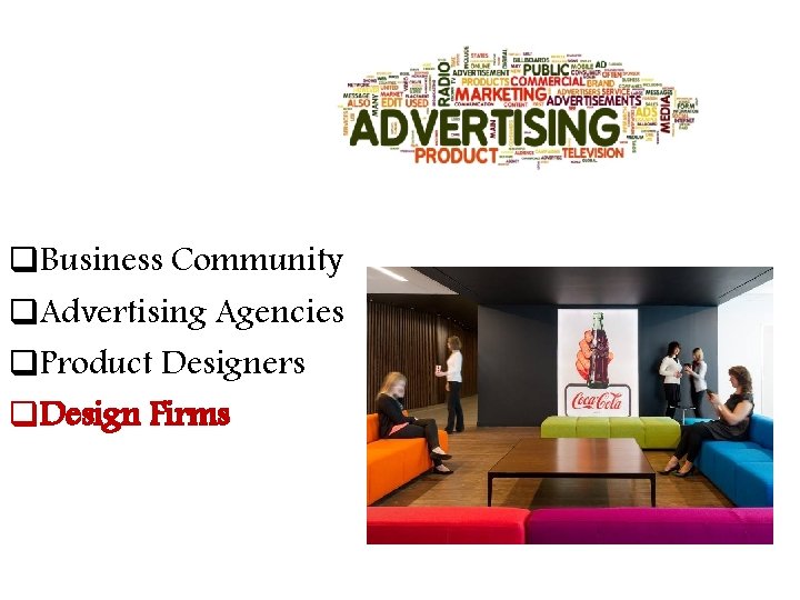 q. Business Community q. Advertising Agencies q. Product Designers q. Design Firms 