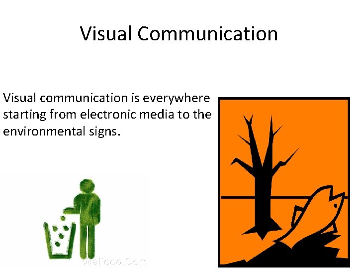 Visual Communication Visual communication is everywhere starting from electronic media to the environmental signs.