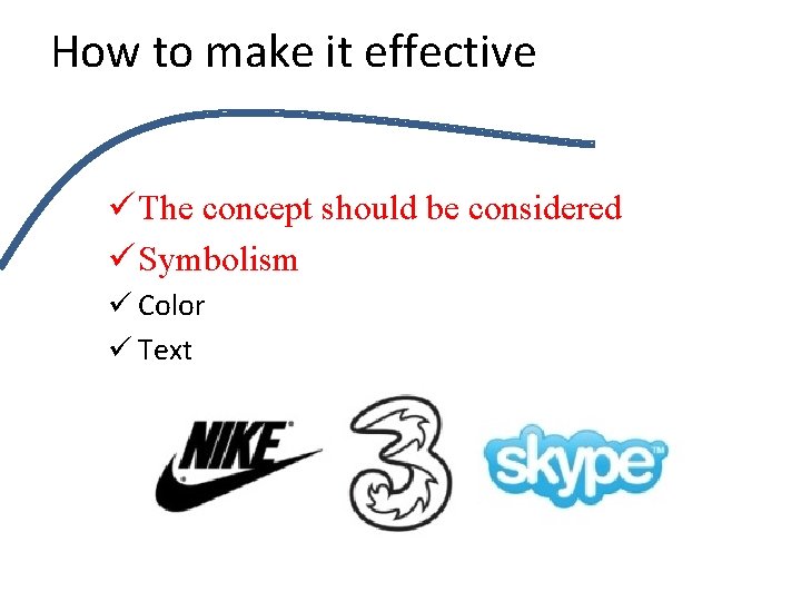 How to make it effective ü The concept should be considered ü Symbolism ü