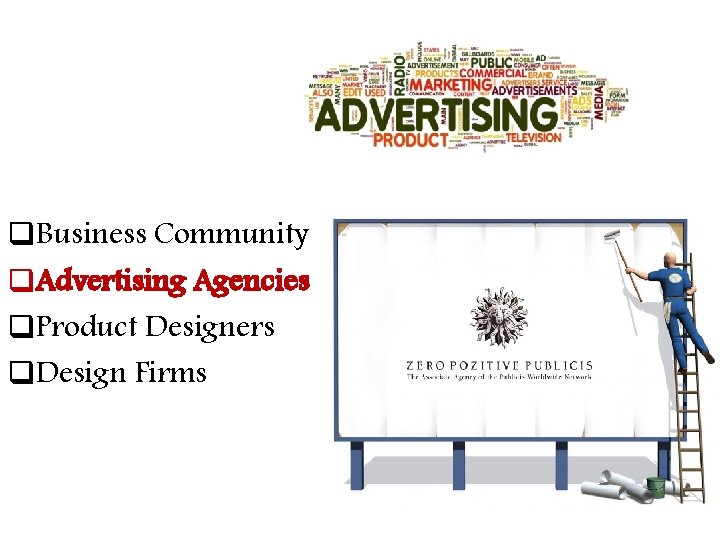 q. Business Community q. Advertising Agencies q. Product Designers q. Design Firms 