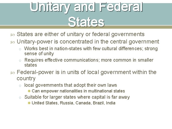 Unitary and Federal States are either of unitary or federal governments Unitary-power is concentrated