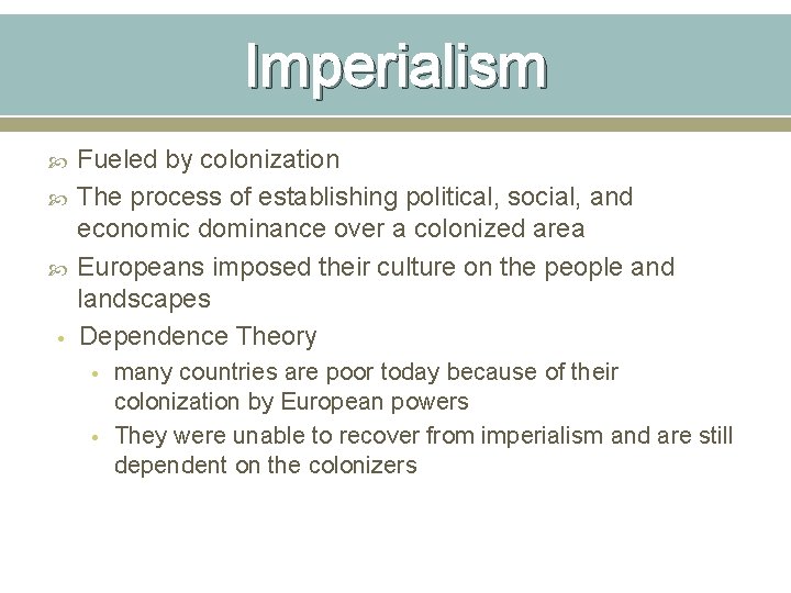 Imperialism • Fueled by colonization The process of establishing political, social, and economic dominance