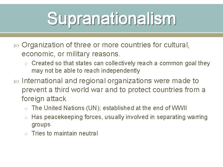 Supranationalism Organization of three or more countries for cultural, economic, or military reasons. o