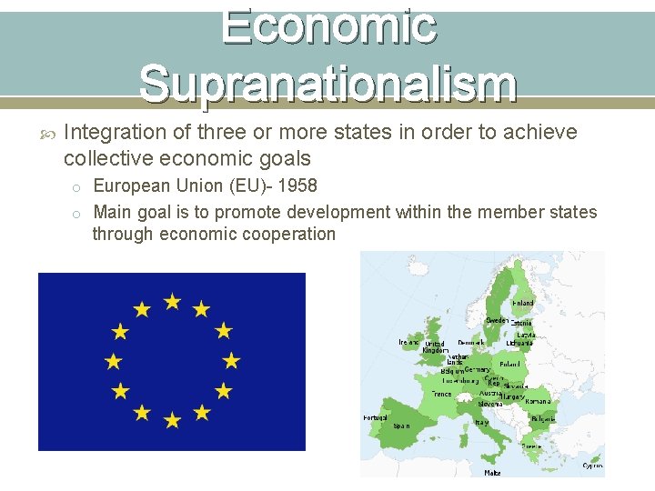 Economic Supranationalism Integration of three or more states in order to achieve collective economic