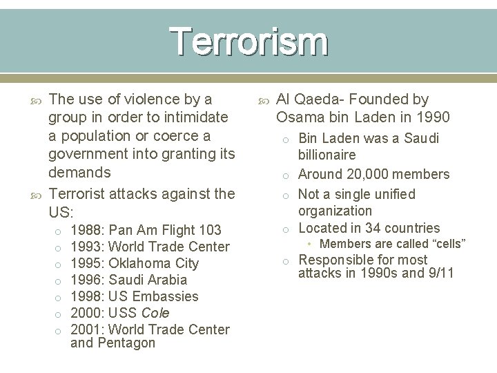 Terrorism The use of violence by a group in order to intimidate a population