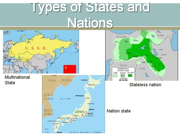 Types of States and Nations Multinational Stateless nation Nation state 