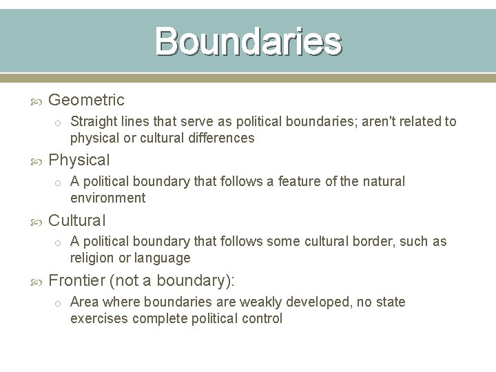 Boundaries Geometric o Straight lines that serve as political boundaries; aren't related to physical