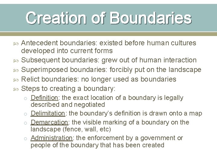 Creation of Boundaries Antecedent boundaries: existed before human cultures developed into current forms Subsequent