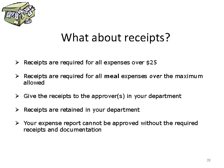 What about receipts? Ø Receipts are required for all expenses over $25 Ø Receipts