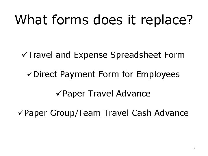 What forms does it replace? üTravel and Expense Spreadsheet Form üDirect Payment Form for