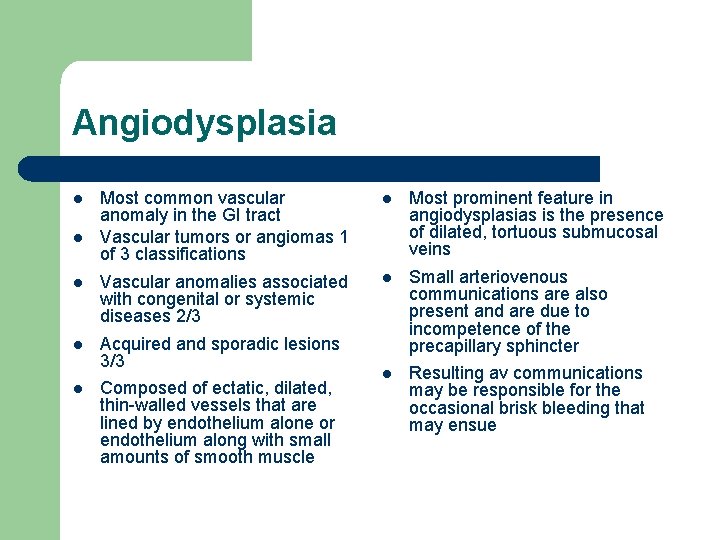 Angiodysplasia Most common vascular anomaly in the GI tract Vascular tumors or angiomas 1