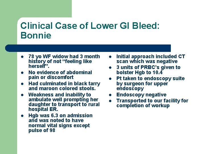 Clinical Case of Lower GI Bleed: Bonnie l l l 78 yo WF widow