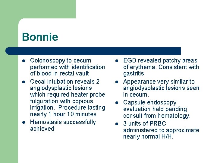 Bonnie l l l Colonoscopy to cecum performed with identification of blood in rectal