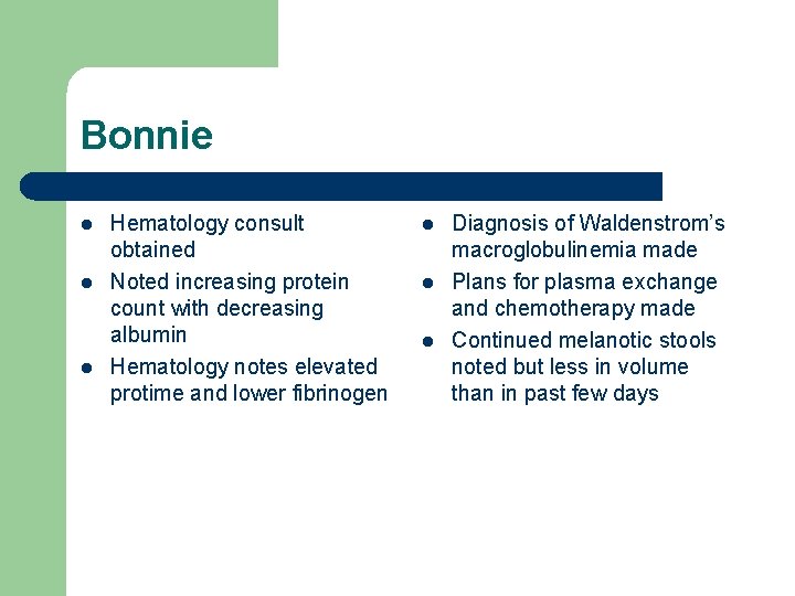 Bonnie l l l Hematology consult obtained Noted increasing protein count with decreasing albumin