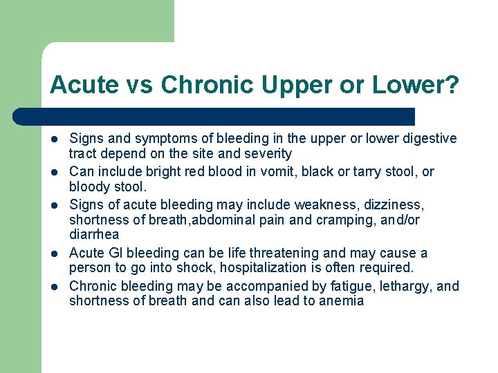 Acute vs Chronic Upper or Lower? l l l Signs and symptoms of bleeding