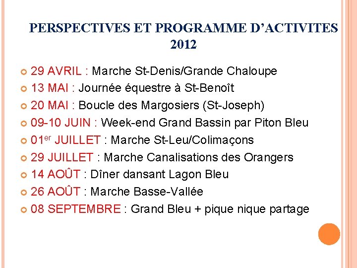 PERSPECTIVES ET PROGRAMME D’ACTIVITES 2012 29 AVRIL : Marche St-Denis/Grande Chaloupe 13 MAI :