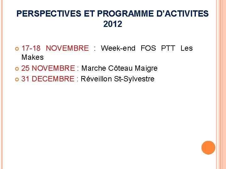 PERSPECTIVES ET PROGRAMME D’ACTIVITES 2012 17 -18 NOVEMBRE : Week-end FOS PTT Les Makes