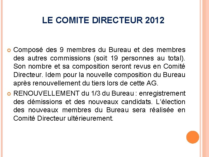 LE COMITE DIRECTEUR 2012 Composé des 9 membres du Bureau et des membres des
