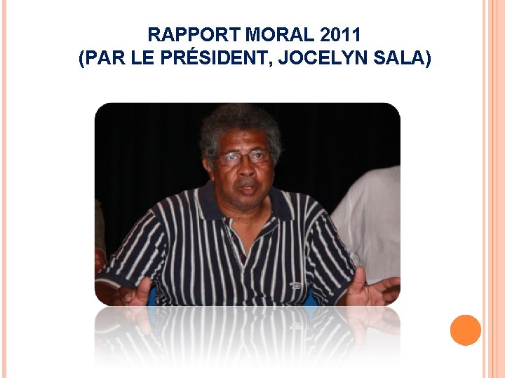 RAPPORT MORAL 2011 (PAR LE PRÉSIDENT, JOCELYN SALA) 