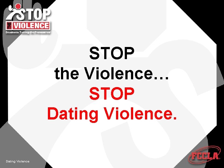 STOP the Violence… STOP Dating Violence 