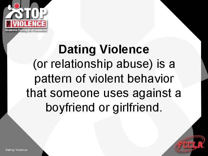 Dating Violence (or relationship abuse) is a pattern of violent behavior that someone uses