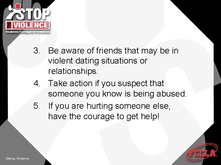 3. Be aware of friends that may be in violent dating situations or relationships.
