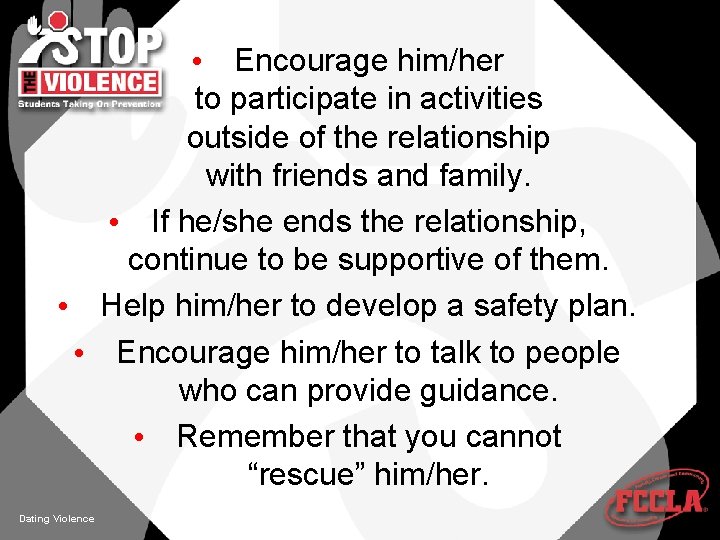  • Encourage him/her to participate in activities outside of the relationship with friends