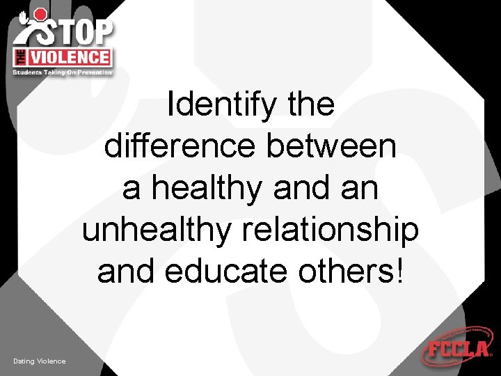 Identify the difference between a healthy and an unhealthy relationship and educate others! Dating
