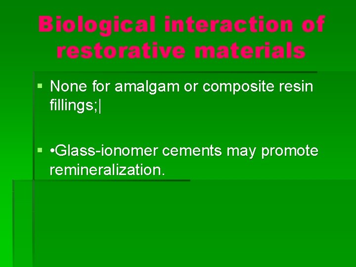 Biological interaction of restorative materials § None for amalgam or composite resin fillings; |