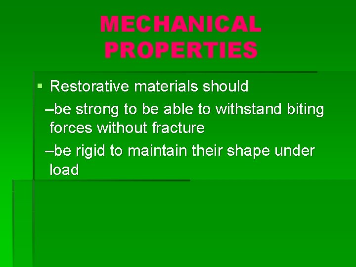 MECHANICAL PROPERTIES § Restorative materials should –be strong to be able to withstand biting