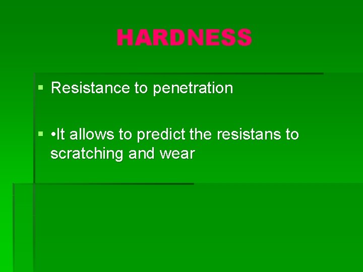 HARDNESS § Resistance to penetration § • It allows to predict the resistans to