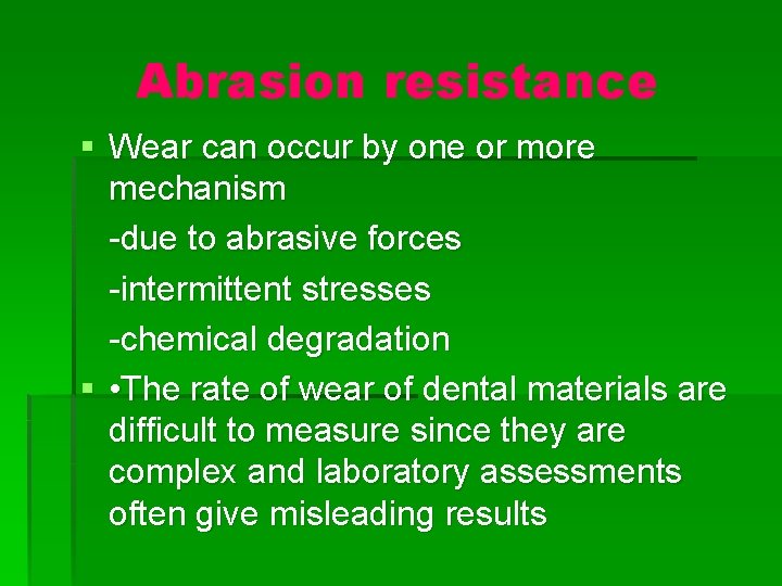 Abrasion resistance § Wear can occur by one or more mechanism -due to abrasive