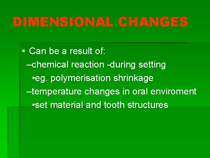 DIMENSIONAL CHANGES § Can be a result of: –chemical reaction -during setting • eg.